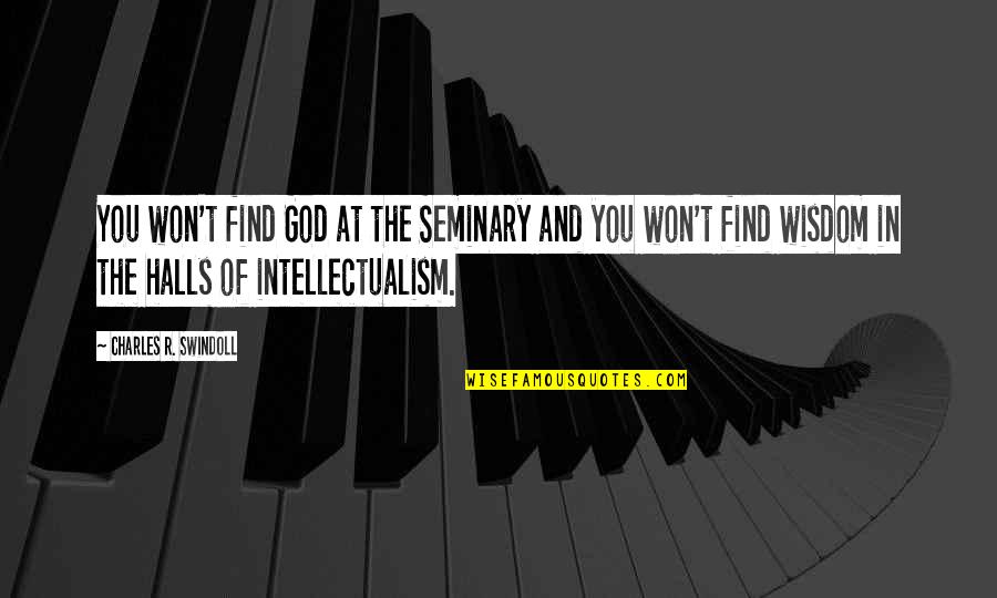 Lakteck Quotes By Charles R. Swindoll: You won't find God at the Seminary and Lakteck Quotes By Charles R. Swindoll: You won't find God at the Seminary and