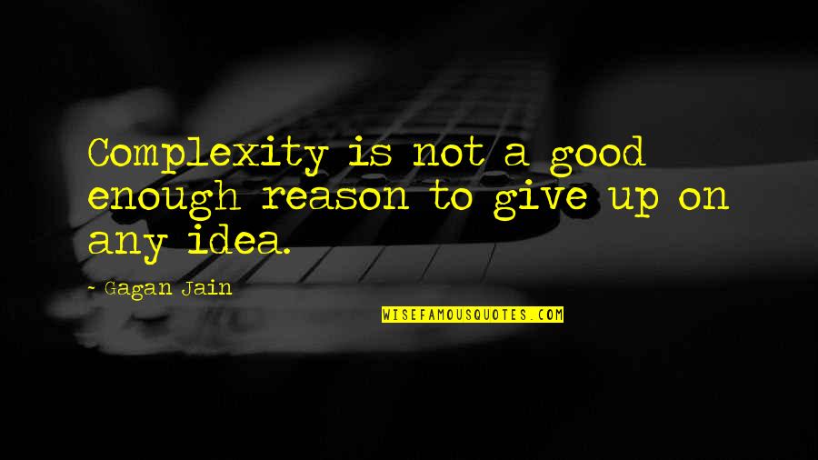 Lakteck Quotes By Gagan Jain: Complexity is not a good enough reason to