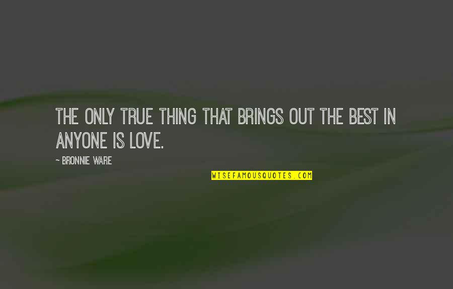 Lala Vanderpump Rules Quotes By Bronnie Ware: The only true thing that brings out the