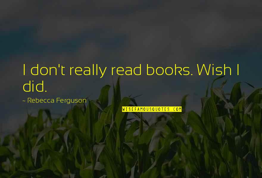 Lalach Quotes By Rebecca Ferguson: I don't really read books. Wish I did.