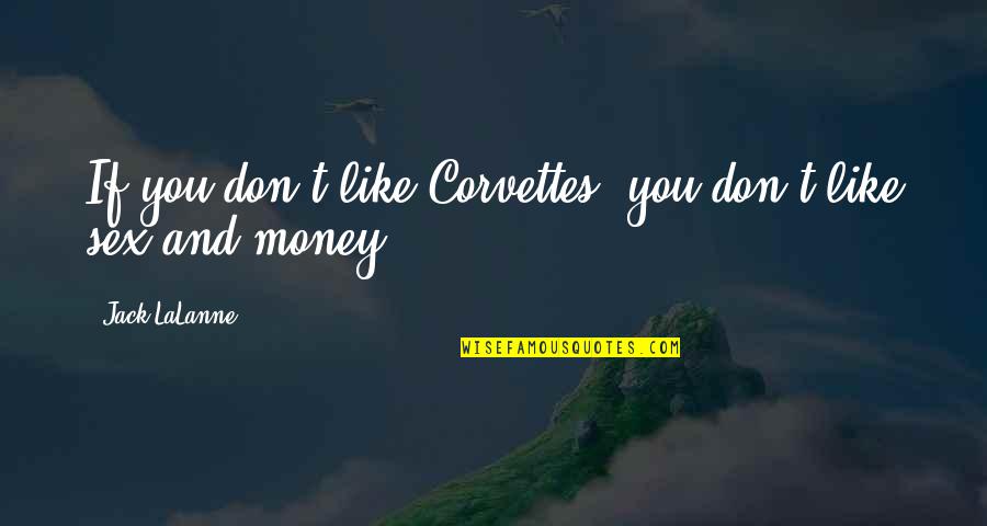 Lalada Tempat Quotes By Jack LaLanne: If you don't like Corvettes, you don't like Lalada Tempat Quotes By Jack LaLanne: If you don't like Corvettes, you don't like