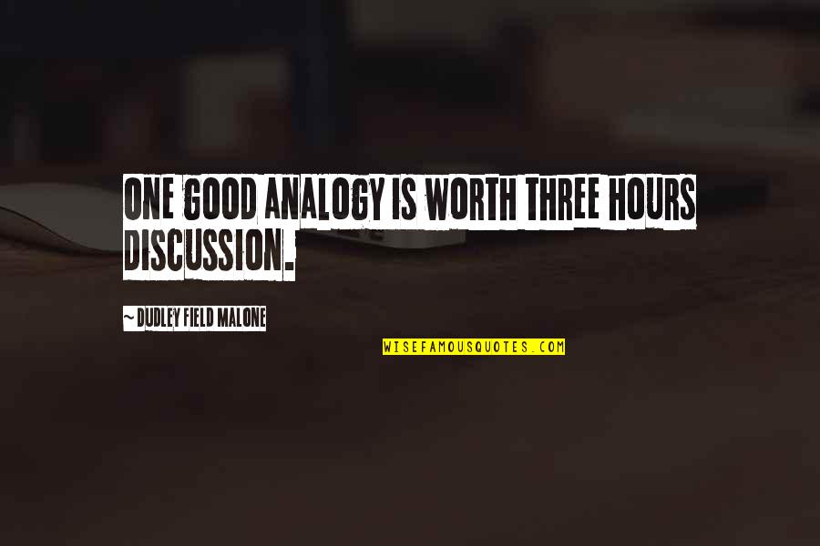Lalah D'elia Quotes By Dudley Field Malone: One good analogy is worth three hours discussion.