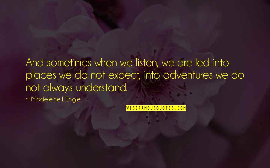 L'alahambra Quotes By Madeleine L'Engle: And sometimes when we listen, we are led