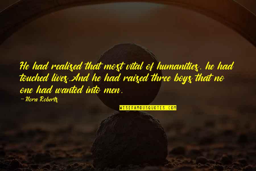 Lalake Quotes By Nora Roberts: He had realised that most vital of humanities.