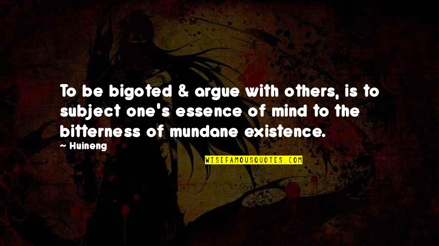 Lalakea Quotes By Huineng: To be bigoted & argue with others, is