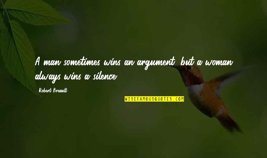 Lalakent Quotes By Robert Breault: A man sometimes wins an argument, but a Lalakent Quotes By Robert Breault: A man sometimes wins an argument, but a