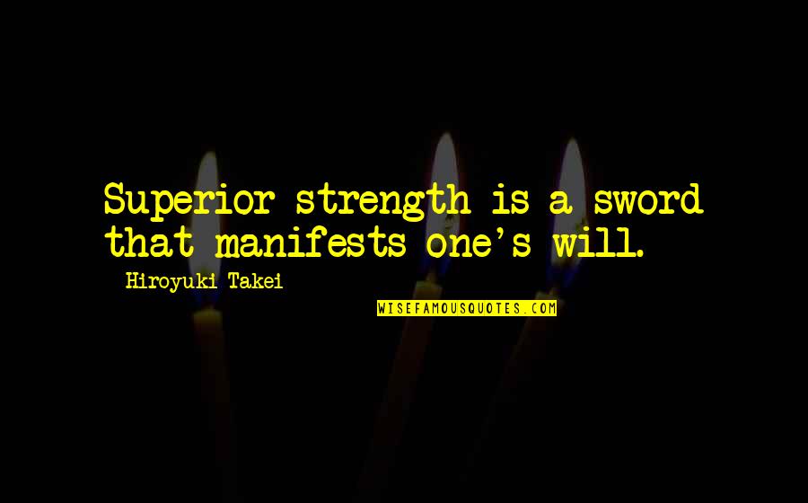 Lalaking Babaero Quotes By Hiroyuki Takei: Superior strength is a sword that manifests one's Lalaking Babaero Quotes By Hiroyuki Takei: Superior strength is a sword that manifests one's