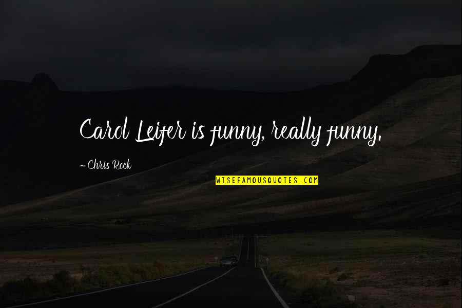 Lalaking Kabit Quotes By Chris Rock: Carol Leifer is funny, really funny.
