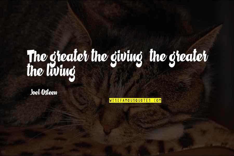 Lalaking Kaibigan Quotes By Joel Osteen: The greater the giving, the greater the living.