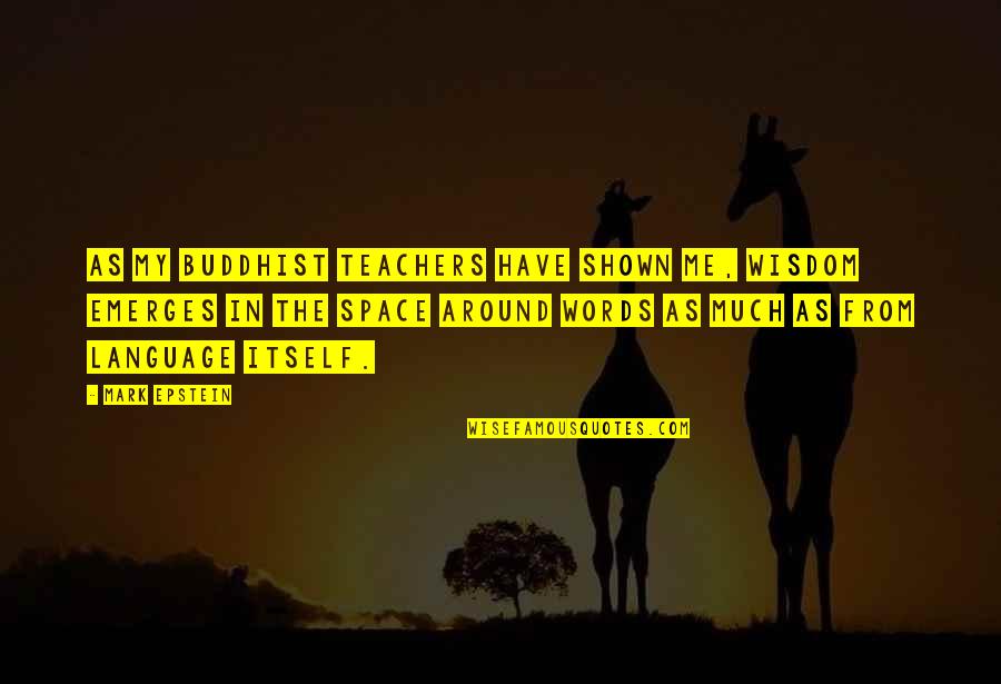 Lalaking Loyal Quotes By Mark Epstein: As my Buddhist teachers have shown me, wisdom