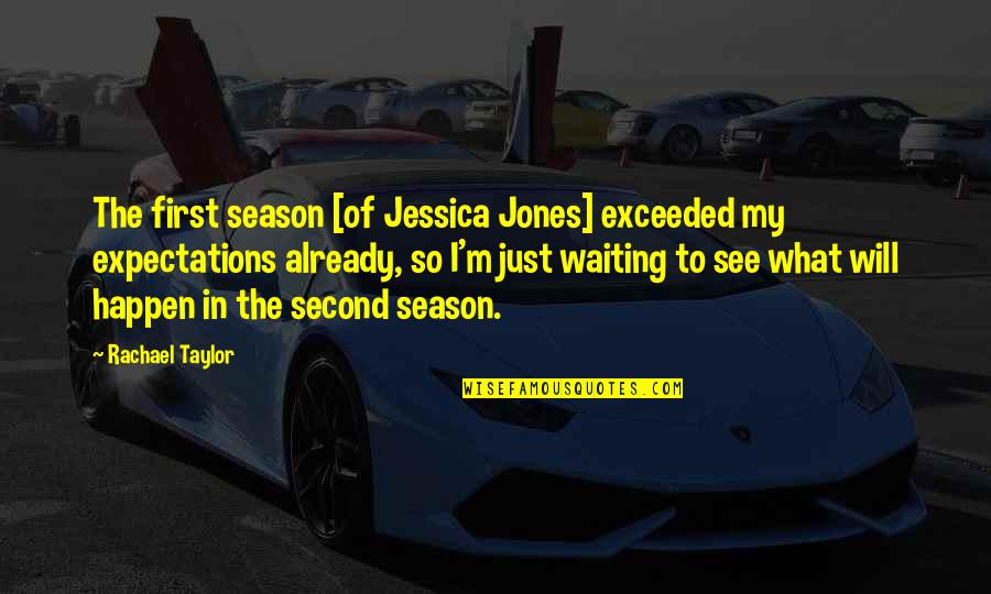 Lalaking Marunong Maghintay Quotes By Rachael Taylor: The first season [of Jessica Jones] exceeded my