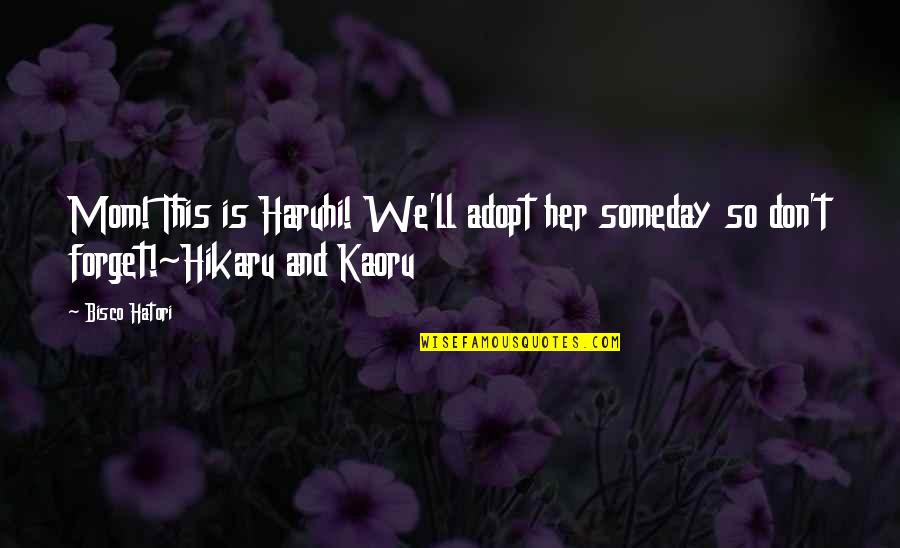 Lalaking Palaban Quotes By Bisco Hatori: Mom! This is Haruhi! We'll adopt her someday