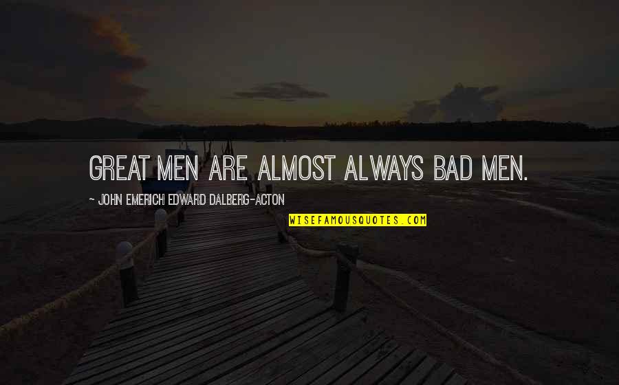 Lalaking Paminta Quotes By John Emerich Edward Dalberg-Acton: Great men are almost always bad men.