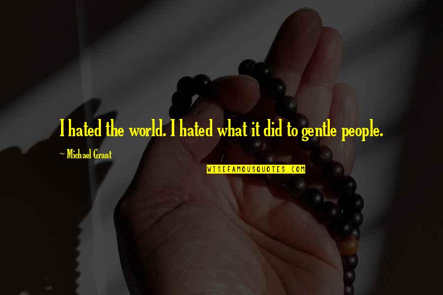 Lalala Quotes By Michael Grant: I hated the world. I hated what it