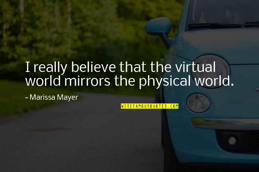 Lalalalalala Song Quotes By Marissa Mayer: I really believe that the virtual world mirrors
