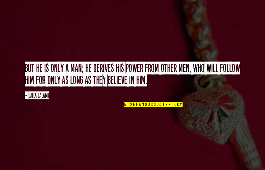Lalami Quotes By Laila Lalami: But he is only a man; he derives