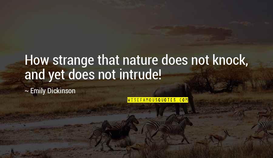Lalan Fakir Quotes By Emily Dickinson: How strange that nature does not knock, and Lalan Fakir Quotes By Emily Dickinson: How strange that nature does not knock, and