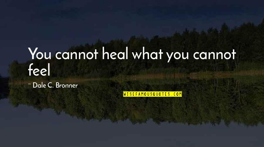 Lalang Grass Quotes By Dale C. Bronner: You cannot heal what you cannot feel Lalang Grass Quotes By Dale C. Bronner: You cannot heal what you cannot feel