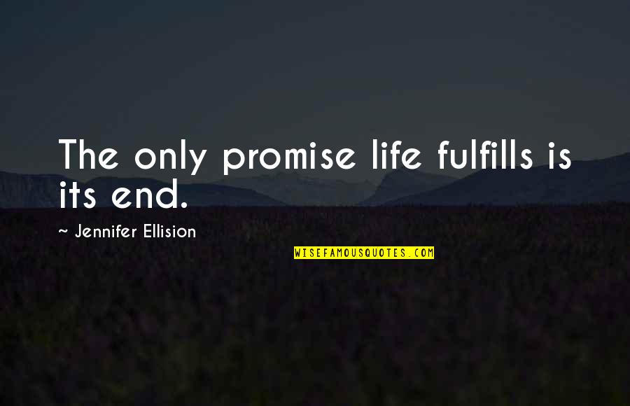 Lalang Grass Quotes By Jennifer Ellision: The only promise life fulfills is its end. Lalang Grass Quotes By Jennifer Ellision: The only promise life fulfills is its end.