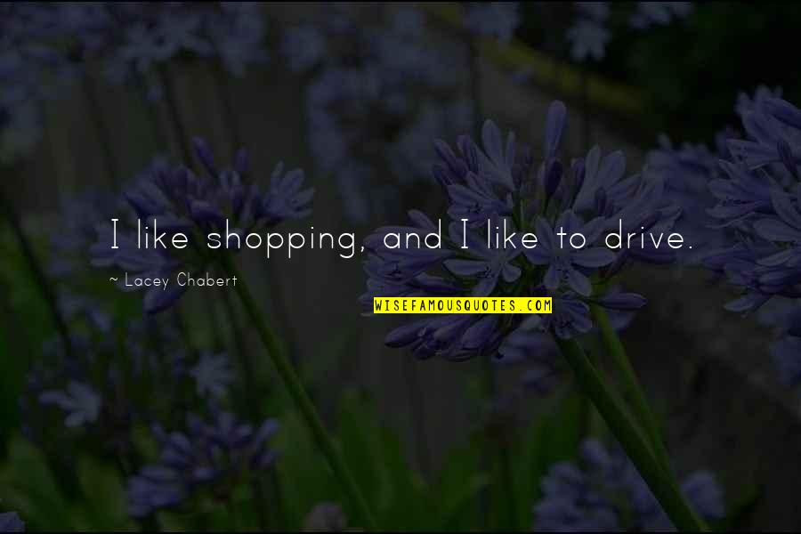 Lalang Grass Quotes By Lacey Chabert: I like shopping, and I like to drive. Lalang Grass Quotes By Lacey Chabert: I like shopping, and I like to drive.
