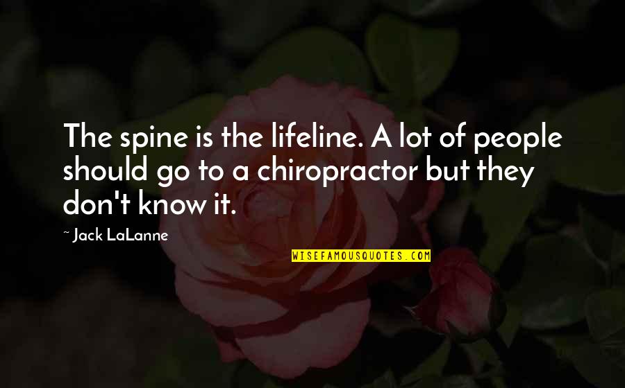 Lalanne Quotes By Jack LaLanne: The spine is the lifeline. A lot of