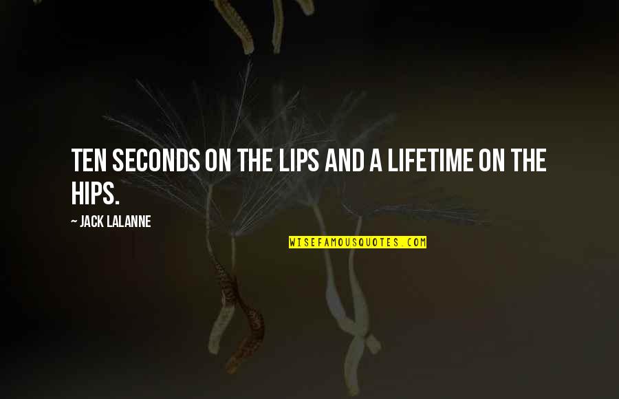 Lalanne Quotes By Jack LaLanne: Ten seconds on the lips and a lifetime