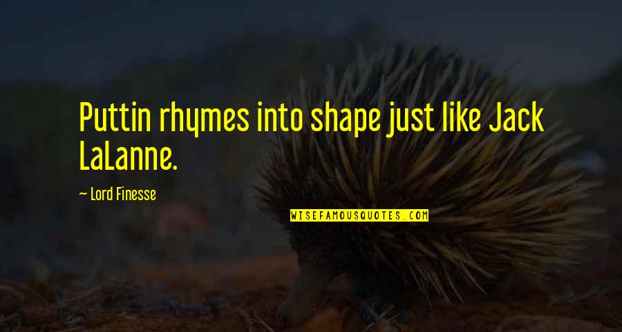 Lalanne Quotes By Lord Finesse: Puttin rhymes into shape just like Jack LaLanne. Lalanne Quotes By Lord Finesse: Puttin rhymes into shape just like Jack LaLanne.