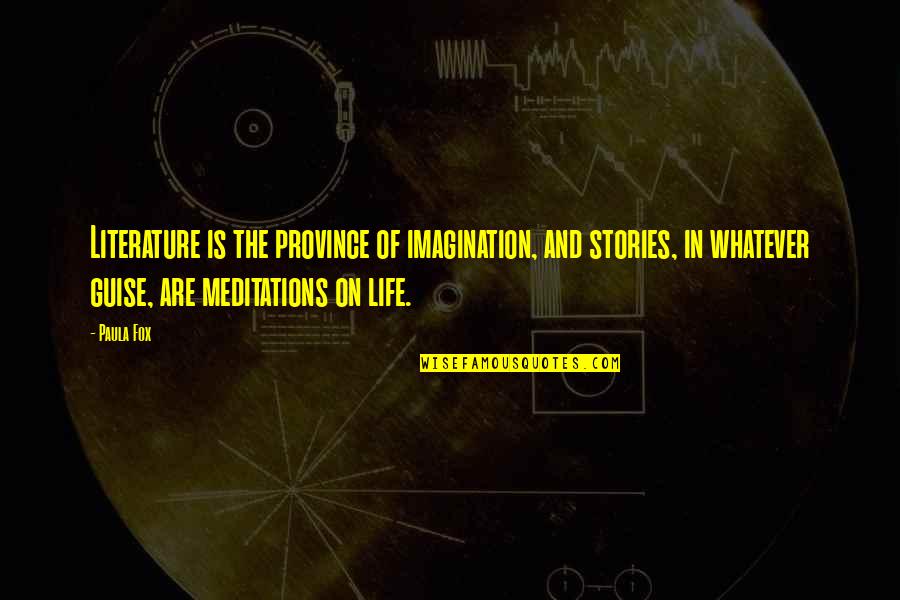Lalanya Robertson Quotes By Paula Fox: Literature is the province of imagination, and stories, Lalanya Robertson Quotes By Paula Fox: Literature is the province of imagination, and stories,