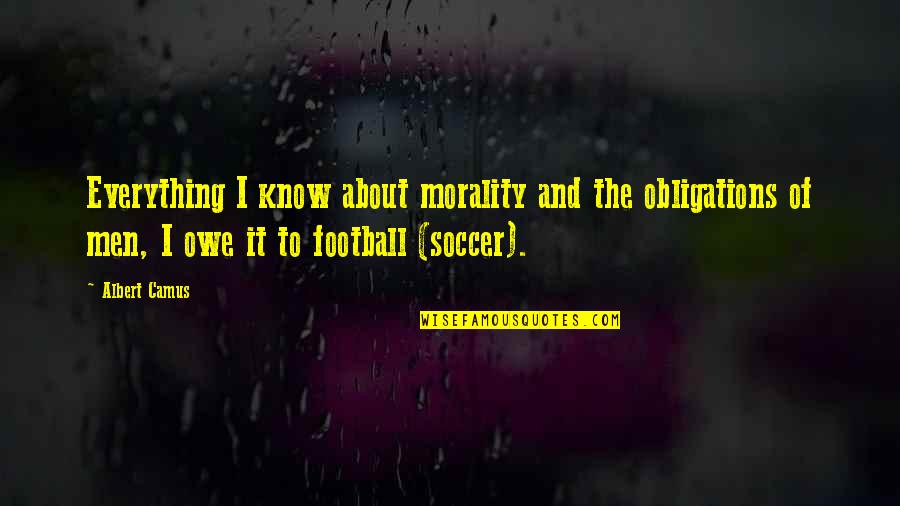 Lalaray Quotes By Albert Camus: Everything I know about morality and the obligations Lalaray Quotes By Albert Camus: Everything I know about morality and the obligations