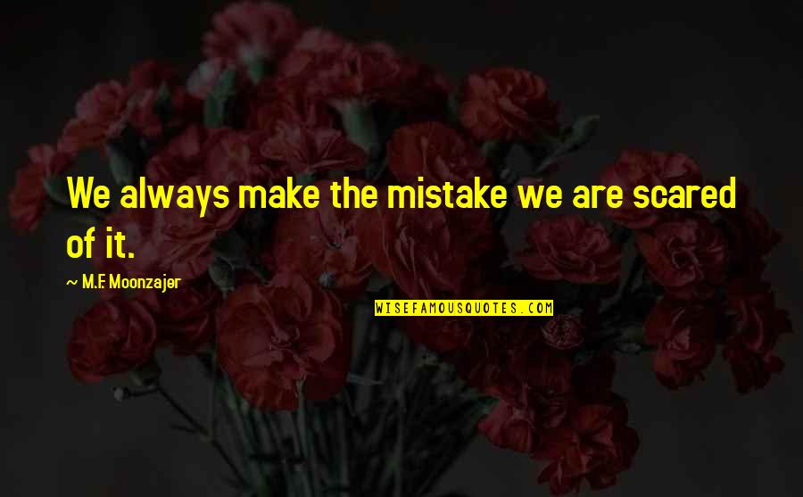 Lalaray Quotes By M.F. Moonzajer: We always make the mistake we are scared Lalaray Quotes By M.F. Moonzajer: We always make the mistake we are scared