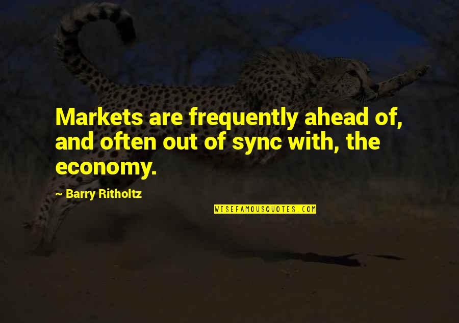 Lalas Abubakar Quotes By Barry Ritholtz: Markets are frequently ahead of, and often out