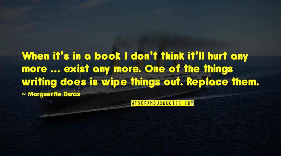 Lalas In The Lakes Quotes By Marguerite Duras: When it's in a book I don't think