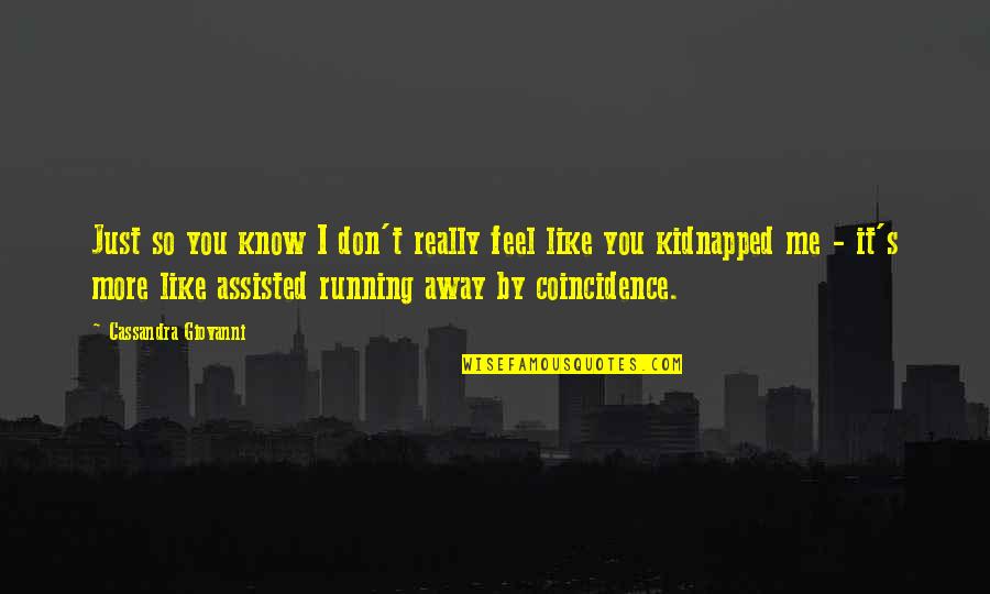 Lalasa Rachapudi Quotes By Cassandra Giovanni: Just so you know I don't really feel Lalasa Rachapudi Quotes By Cassandra Giovanni: Just so you know I don't really feel