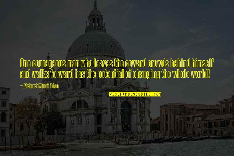 Lalastars Quotes By Mehmet Murat Ildan: One courageous man who leaves the coward crowds Lalastars Quotes By Mehmet Murat Ildan: One courageous man who leaves the coward crowds