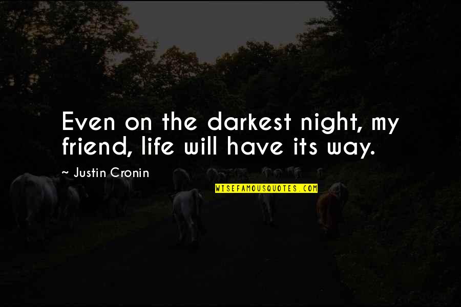 Lalatab Quotes By Justin Cronin: Even on the darkest night, my friend, life