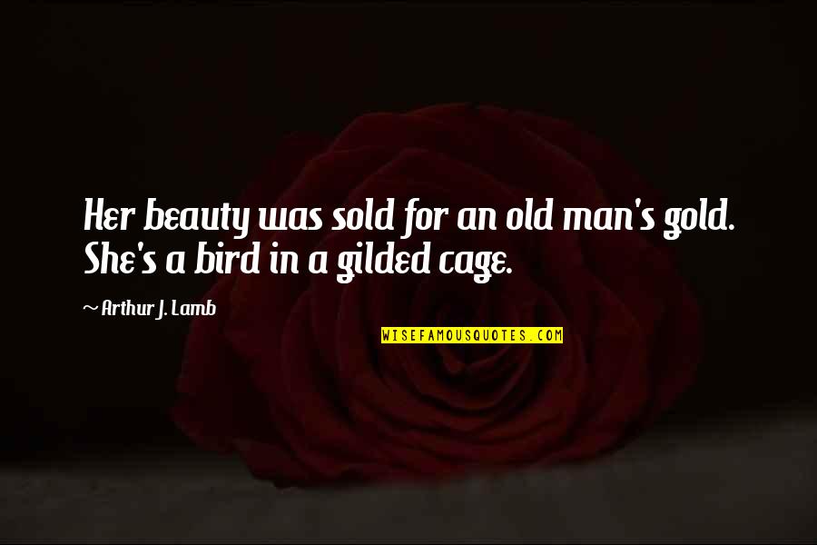 Lalatat Quotes By Arthur J. Lamb: Her beauty was sold for an old man's