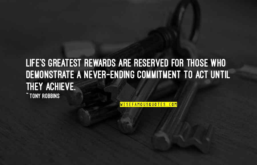 Lalbero A Cui Quotes By Tony Robbins: Life's greatest rewards are reserved for those who