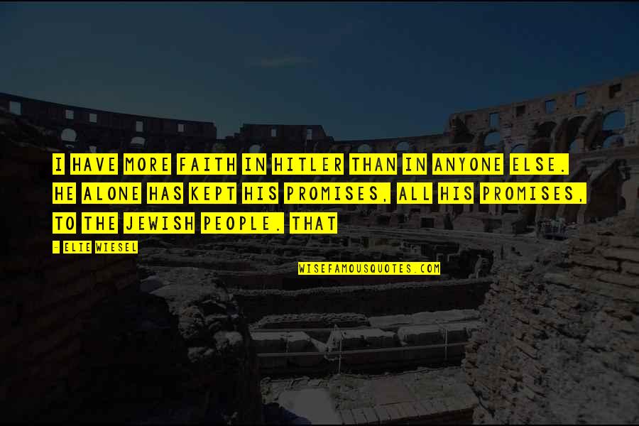 Lalbero Maestro Quotes By Elie Wiesel: I have more faith in Hitler than in Lalbero Maestro Quotes By Elie Wiesel: I have more faith in Hitler than in