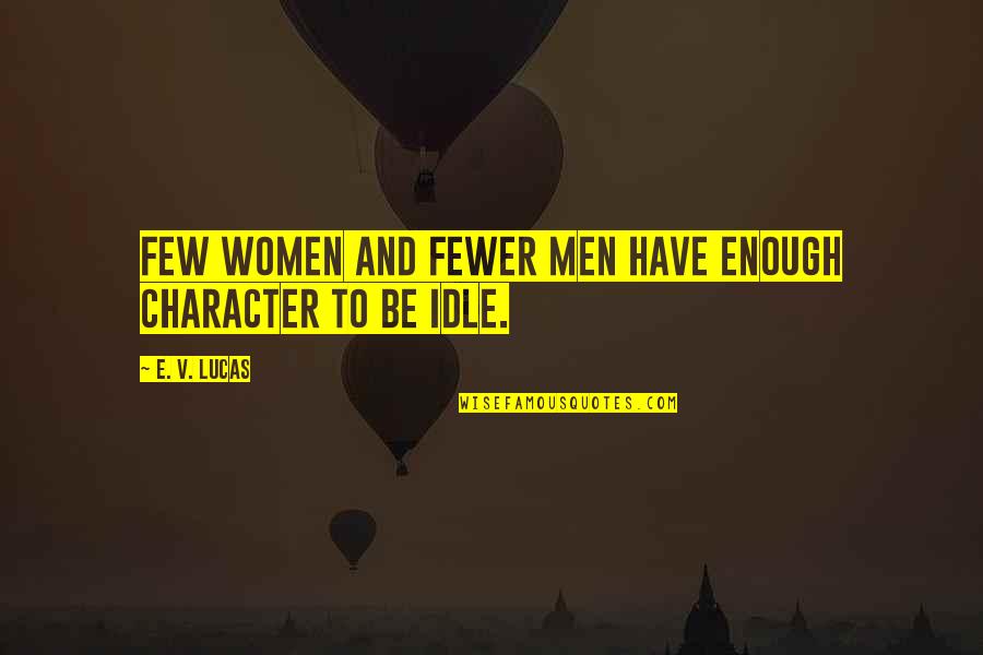 Lalchand Sobhraj Quotes By E. V. Lucas: Few women and fewer men have enough character