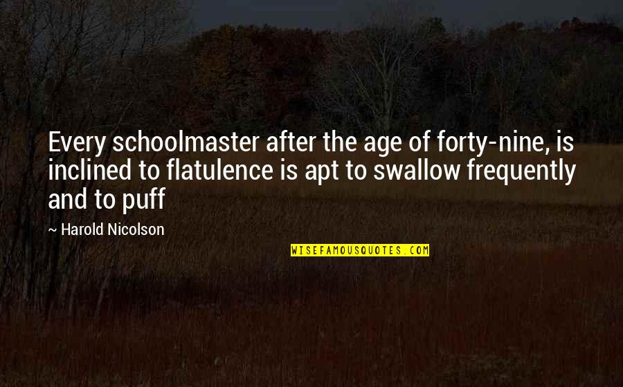 Lalchandani Quotes By Harold Nicolson: Every schoolmaster after the age of forty-nine, is