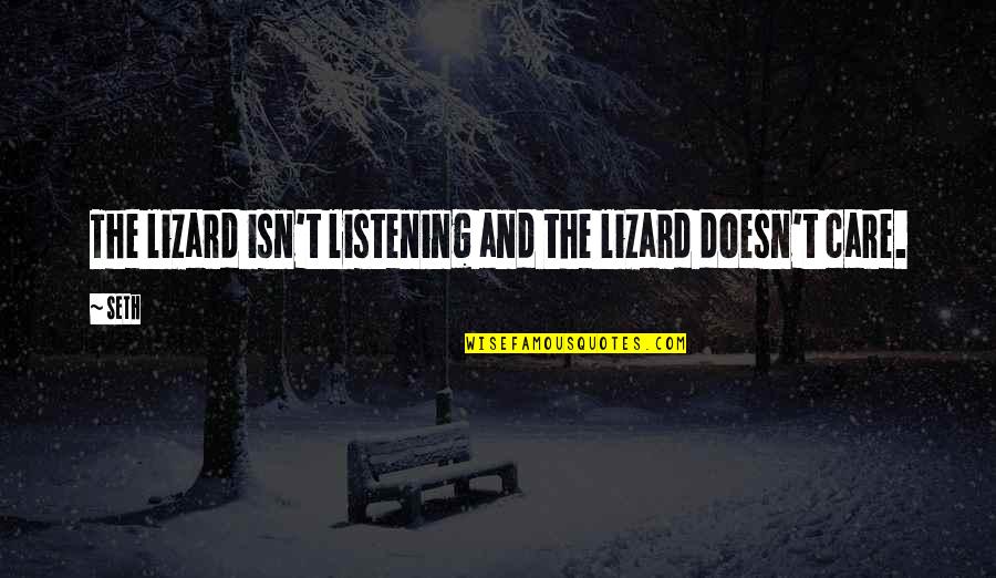 Lalchimie De Noel Quotes By Seth: The lizard isn't listening and the lizard doesn't