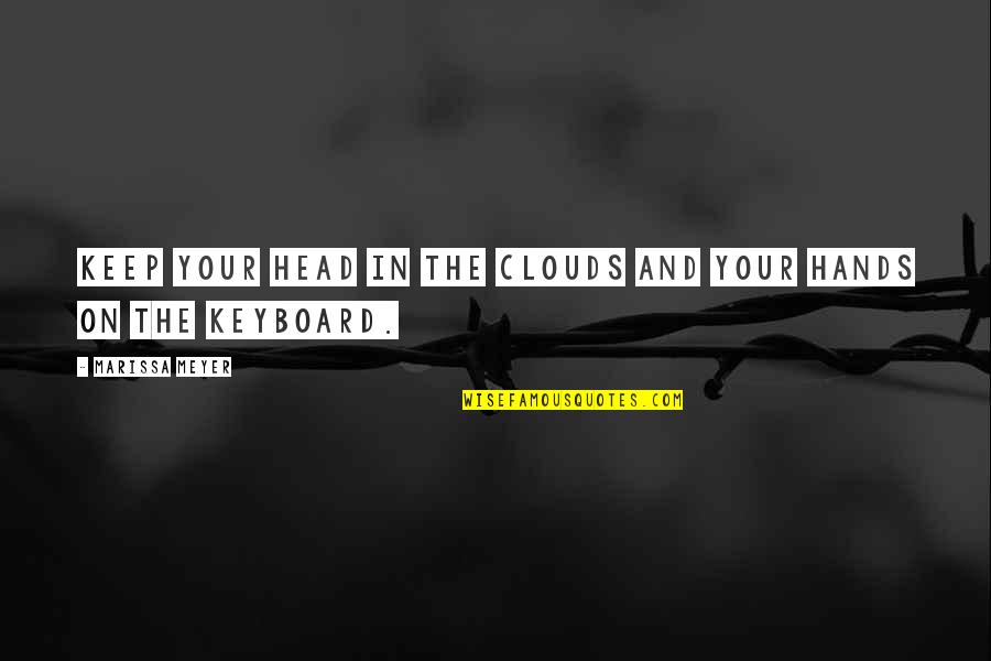 Lalchimie Eze Quotes By Marissa Meyer: Keep your head in the clouds and your