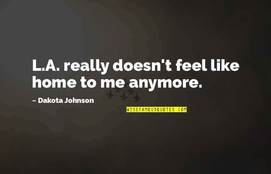 L'alchimista Quotes By Dakota Johnson: L.A. really doesn't feel like home to me