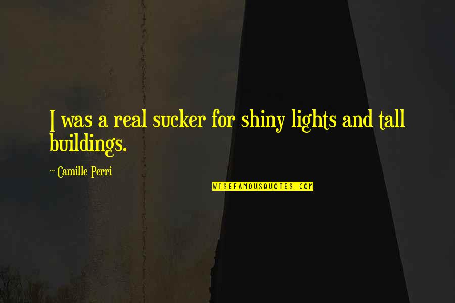 Lalcool Chez Quotes By Camille Perri: I was a real sucker for shiny lights Lalcool Chez Quotes By Camille Perri: I was a real sucker for shiny lights