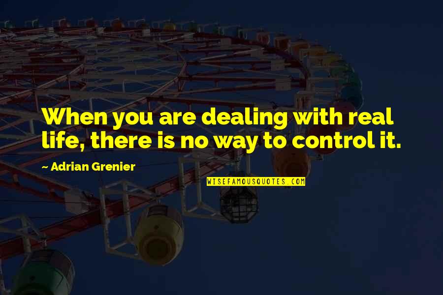 Lalcool Quotes By Adrian Grenier: When you are dealing with real life, there Lalcool Quotes By Adrian Grenier: When you are dealing with real life, there