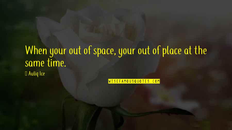 Lalcool Quotes By Auliq Ice: When your out of space, your out of