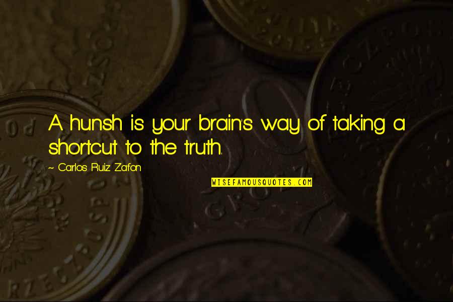 Lalcool Quotes By Carlos Ruiz Zafon: A hunsh is your brain's way of taking Lalcool Quotes By Carlos Ruiz Zafon: A hunsh is your brain's way of taking