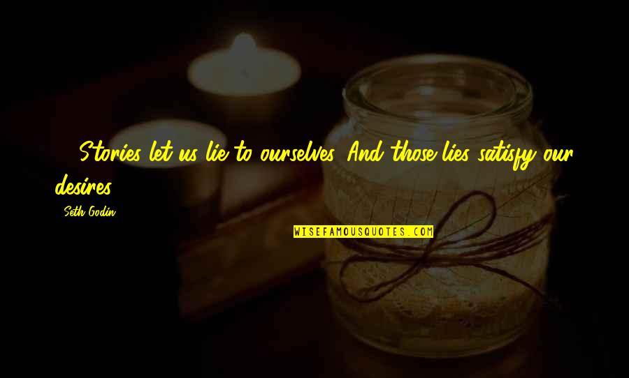 Lalcool Quotes By Seth Godin: 4: Stories let us lie to ourselves. And