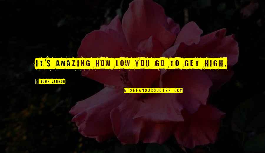 Lalcoolisme Quest Quotes By John Lennon: It's amazing how low you go to get