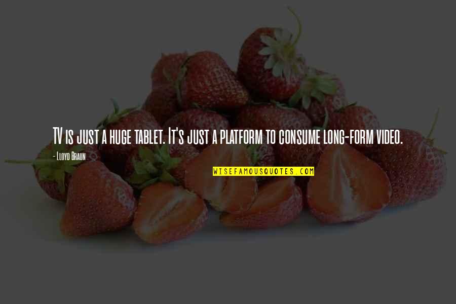 Lalcoolisme Quest Quotes By Lloyd Braun: TV is just a huge tablet. It's just